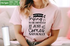 I'm Not Trying To Be Difficult It Just Comes Naturally SVG Product Image 2