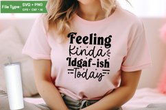 Feeling Kinda Idgaf-ish Today SVG Cut File | Sarcastic SVG Product Image 2