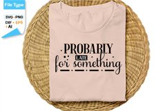 Probably Late For Something SVG Cut File | Sarcastic SVG Product Image 2
