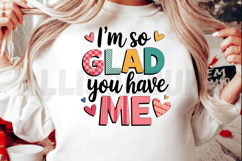 I&#039;m so glad you have me Sublimation, Valentine’s Day PNG Product Image 2