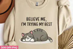 Believe Me, I'm Trying My Best PNG, Funny Cat Sublimati Product Image 3