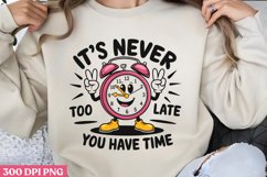It&#039;s never too late PNG, Retro Positive Sublimation PN Product Image 1