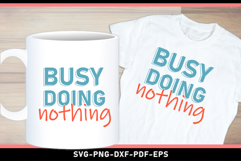 Busy doing nothing, Funny Sarcastic Quotes shirt Design SVG Product Image 3