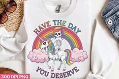 Have the day you deserve PNG, Funny Skeleton Sublimation PNG Product Image 1