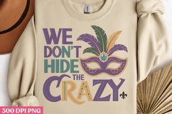 We Don&#039;t Hide Crazy PNG, Mardi Gras Sublimation PNG Product Image 3
