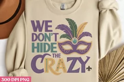 We Don't Hide Crazy PNG, Mardi Gras Sublimation PNG Product Image 3