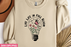Live Life in Full Bloom PNG, Stay positive sublimation PNG Product Image 1