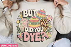But did you dye PNG, Design Easter Sublimation PNG Product Image 3