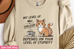 My Level Of Sarcasm Depends PNG, Funny Cat Sublimati Product Image 3