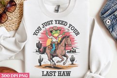 You Just Yeed Your Last Haw PNG, Funny Sarcastic Sublimation Product Image 2