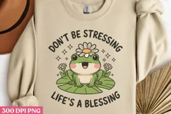 Don't be stressing life's a blessing PNG, Funny Frog Sublima Product Image 1