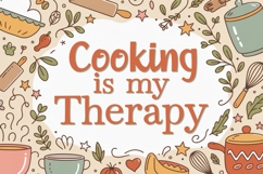 Whimsical kitchen-themed design with the phrase &#039;Cooking is my Therapy&#039; in bold, playful lettering. The text is surrounded by a hand-drawn border of kitchen doodles including rolling pins, pots, cups, whisks, herbs, vegetables, and stars.