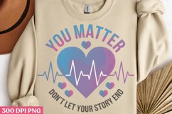 You Matter Don't Let Your PNG, Suicide Awareness Sublimation Product Image 2