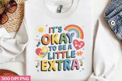 It's Okay To Be A Little Extra PNG, Syndrome Sublimation PNG Product Image 3