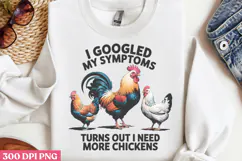 I Googled My Symptoms PNG, Chicken Farm Sublimation Product Image 2