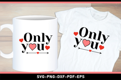 Only You SVG, Love SVG, Valentines Day T Shirt Designs PNG Product Image 1