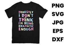Honestly I Don&#039;t Think I&#039;m Being Dramatic Enough Funny SVG Product Image 2