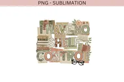 I have no shelf control png design for T-shirts Product Image 2