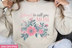Blessed to call you Mom PNG, Mothers Day Quotes Sublimation Product Image 1