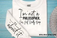 I&#039;m not a philosopher, I&#039;m just really deep. Think about it Product Image 2