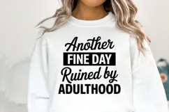 Another fine day ruined by adulthood SVG | Shirt Svg Product Image 3