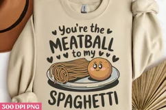 You re The Meatball to my Spaghetti PNG Product Image 1