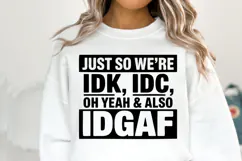 IDK, IDC oh yeah & also IDGAF SVG | Sarcastic | Shirt Svg Product Image 1