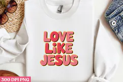 LOVE LIKE JESUS PNG, Jesus Sublimation PNG Product Image 3