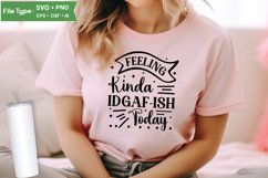 Feeling Kinda Idgaf-ish Today SVG Cut File | Sarcastic SVG Product Image 2