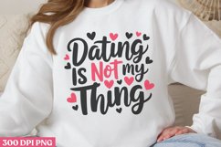 Dating is not my thing PNG, Funny Valentine&#039;s Day Sublimati Product Image 1