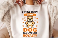 I Stay Busy So My Dog Can Live Like Royalty Funny Dog Lover Product Image 2