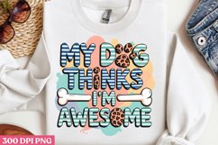My dog thinks I m awesome PNG, Dog Mom Sublimation PNG Product Image 3