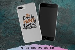 Born to Hunt, Forced to Work SVG Product Image 3