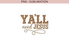 Y’all Need Jesus PNG Sublimation Product Image 2