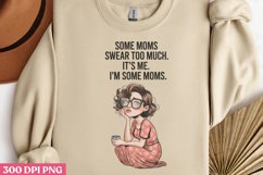 Some moms swear too much it&#039;s me. i&#039;m some moms PNG, Funny Product Image 1