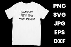 Feeling Cute Might Die Later SVG, PNG, JPG, EPS, DXF Product Image 2