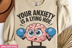 Your Anxiety Is A Lying Hoe PNG, Anxiety Sublimation PNG Product Image 3