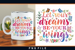 Let your dreams be your wings, Inspirational sublimation PNG Product Image 1