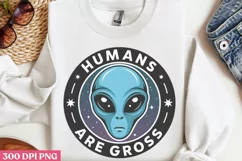Humans are gross PNG, Alien Sublimation PNG Product Image 1