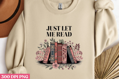JUST LET ME READ PNG, Book Lover Sublimation PNG Product Image 3