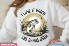 I Love It When She Bends Over PNG, Fishing Sublimation PNG Product Image 1