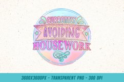Currently Avoiding Housework - Funny Quote PNG Sublimation Product Image 1