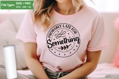 Probably Late For Something SVG Cut File | Sarcastic SVG Product Image 2