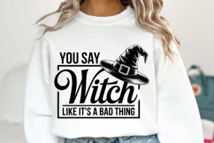 You say Witch like it's a bad thing Svg | Shirt Svg Product Image 1