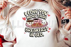 I love you more than breakfast in bed Sublimation PNG Product Image 2