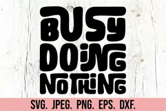 Busy Doing Nothing SVG - Sarcastic PNG - Funny Quotes SVG Product Image 5