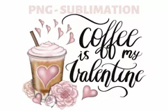 Sublimation Download | Coffee, Is My Valentine | Funny Heart Product Image 1