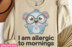 I Am Allergic to Mornings PNG ? PNG, Funny Product Image 1