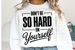 Don&#039;t be so hard yourself Svg | Svg Cut Files | Shirt Svg Product Image 1