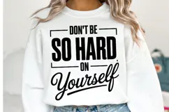 Don't be so hard yourself Svg | Svg Cut Files | Shirt Svg Product Image 1